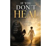 If You Don't Heal: The Cost of Carrying What God Never Asked You to Keep