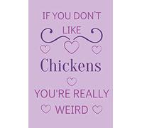 If You Don't Like Chickens You're Really Weird: Cute Lined Notepad Gift For Chicken Lover