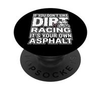 IF YOU DON'T LIKE DIRT RACING IT'S YOUR OWN ASPHALT PopSockets Adhesive PopGrip