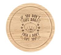 If You Don't Like Dogs Then I Don't Like You Wooden Chopping Cheese Board Round 25cm