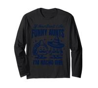 If You Dont Like Funny Aunts Im Nacho Girl Cinco De Mayo Long Sleeve T-Shirt