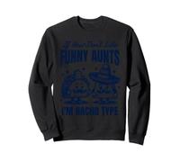 If You Dont Like Funny Aunts Im Nacho Type Cinco De Mayo Sweatshirt
