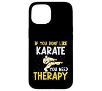 If you dont like Karate you need therapy - Karate Case for iPhone 15