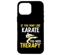 If you dont like Karate you need therapy - Karate Case for iPhone 16 Pro Max