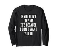 If You Don't Like Me It's Because I Don't Want You to Long Sleeve T-Shirt