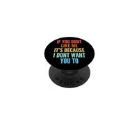 If You Don't Like Me It's Because I Don't Want You To PopSockets Adhesive PopGrip