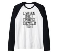 If You Don't Like Me It's Because I Don't Want You to Raglan Baseball Tee