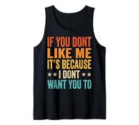 If You Don't Like Me It's Because I Don't Want You to Tank Top
