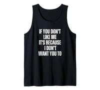 If You Don't Like Me It's Because I Don't Want You to Tank Top