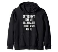 If You Don't Like Me It's Because I Don't Want You To Zip Hoodie