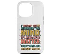 If You Don't Like Me Remember That It's Mind Over Matter Case for iPhone 13 Pro