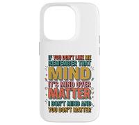 If You Don't Like Me Remember That It's Mind Over Matter Case for iPhone 14 Pro