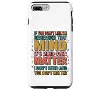 If You Don't Like Me Remember That It's Mind Over Matter Case for iPhone 7 Plus/8 Plus