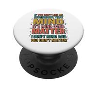 If You Don't Like Me Remember That It's Mind Over Matter PopSockets Adhesive PopGrip