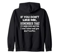 If you don't like me, remember that it's mind over matter. Zip Hoodie