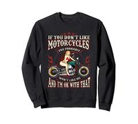 If You Don't Like Motorcycles You Won't Like Me Gift Biker Sweatshirt