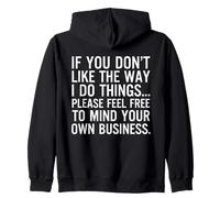 If You Don't Like The Way I Do Things Please Feel Free Funny Zip Hoodie