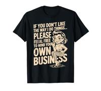 If You Don't Like The Way I Do Things Please Feel Free Tee T-Shirt