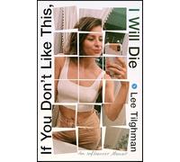 If You Don't Like This, I Will Die: An Influencer Memoir