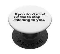 If You Don't Mind I'd Like To Stop Listening To You (Funny) PopSockets Adhesive PopGrip