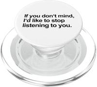 If You Don't Mind I'd Like To Stop Listening To You (Funny) PopSockets PopGrip for MagSafe