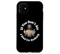 If You Don't Sin, I Died For Nothing Sarcastic Jesus Graphic Case for iPhone 11