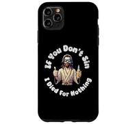 If You Don't Sin, I Died For Nothing Sarcastic Jesus Graphic Case for iPhone 11 Pro Max