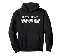 If You Don't Sin Jesus Died Bold Funny Ironic Meme Religious Pullover Hoodie
