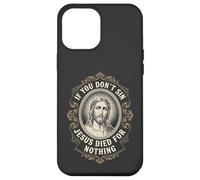 If you don't Sin Jesus Died for Nothing Anti-Christian Case for iPhone 12 Pro Max
