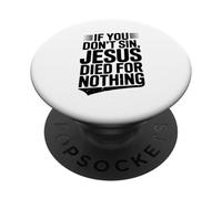 If You Don't Sin Jesus Died For Nothing Christian Humor PopSockets Adhesive PopGrip
