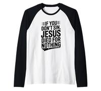 If You Don't Sin Jesus Died for Nothing Christian Humor Raglan Baseball Tee