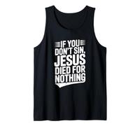 If You Don't Sin Jesus Died for Nothing Christian Humor Tank Top