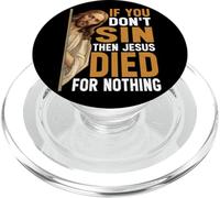 If You Don't Sin Then Jesus Died For Nothing - PopSockets PopGrip for MagSafe
