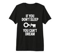 If You Don't Sleep You Can't Dream Quote Premium T-Shirt
