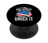 IF YOU DON'T STAND UP FOR THE FLAG THEN DON'T LIVE UNDER IT PopSockets Adhesive PopGrip