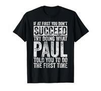 If you don't succeed at first, try to do what Paul T-Shirt