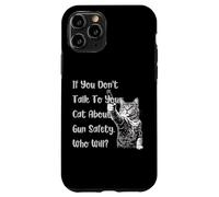If You Don't Talk To Your Cat About Gun Safety Who Will tees Case for iPhone 11 Pro