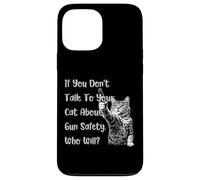 If You Don't Talk To Your Cat About Gun Safety Who Will tees Case for iPhone 13 Pro Max