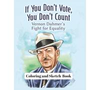 If You Don't Vote, You Don't Count: Vernon Dahmer's Fight for Equality Coloring and Sketch Book