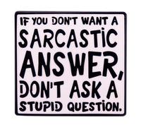 If You Don't Want A Sarcastic Answer Don't Ask A Stupid Question Humorous Letter Enamel Pin Funny Brooches Badge Humorous Satire Lapel Pin Badge Clothes Hat Decoration