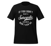 If You Don't Want A Sarcastic Answer Don't Ask Me Shirt - Funny Quotes Sarcasm T-Shirt Black