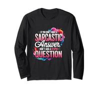 If You Dont Want A Sarcastic Answer Dont Ask St pid Question Long Sleeve T-Shirt