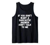 If You Don't Want a Sarcastic Answer, Don't Talk to Me Tank Top
