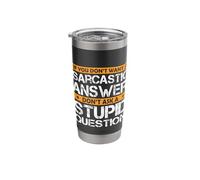 If You Don't Want Sarcastic Answer Don't Ask Stupid Question Stainless Steel Insulated Tumbler