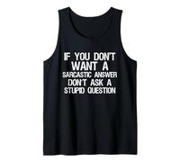 If You Don't Want Sarcastic Answer Don't Ask Stupid Question Tank Top