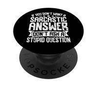 If You Don't Want Sarcastic Answers Don't Ask Me Funny PopSockets Adhesive PopGrip