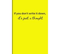 If you don't write it down, it's just a thought: Gift Notebook Journal for Friends and Family