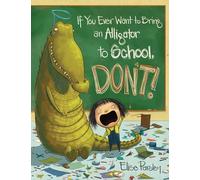 If You Ever Want to Bring an Alligator to School, Don't!: 1 (Magnolia Says Don't!)