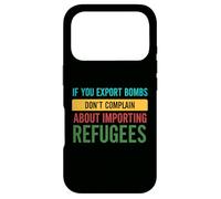 If you Export Bombs don't Complain About Importing Refugees Case for iPhone 17 Pro