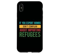 If you Export Bombs don't Complain About Importing Refugees Case for iPhone XS Max